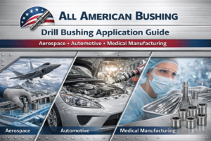 Drill bushing application guide for aerospace, automotive, and medical manufacturing — All American Bushing